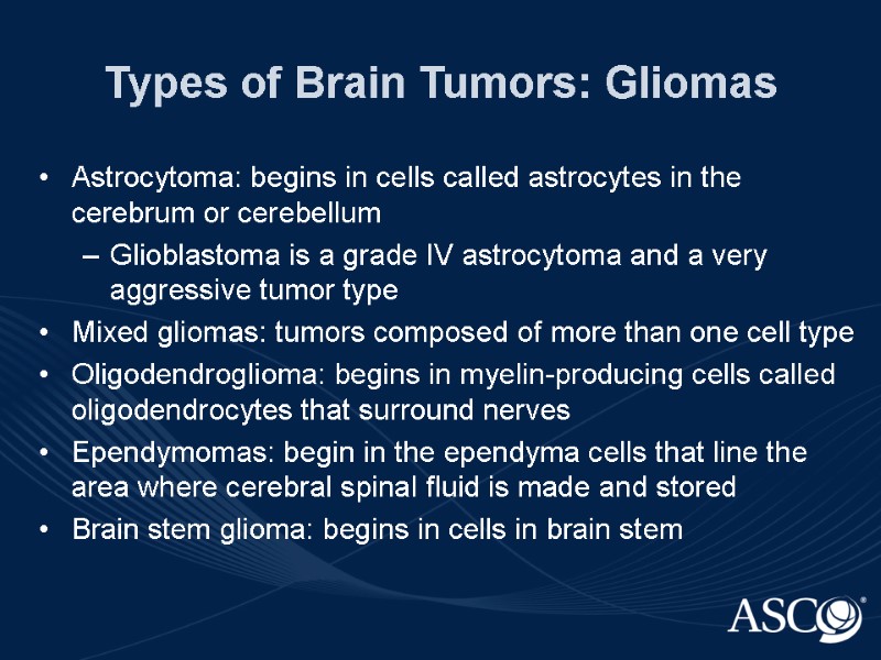 Types of Brain Tumors: Gliomas Astrocytoma: begins in cells called astrocytes in the cerebrum